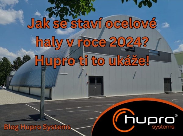 Jak se staví ocelové haly v roce 2024? Hupro Vám to ukáže!